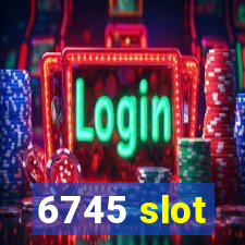 6745 slot